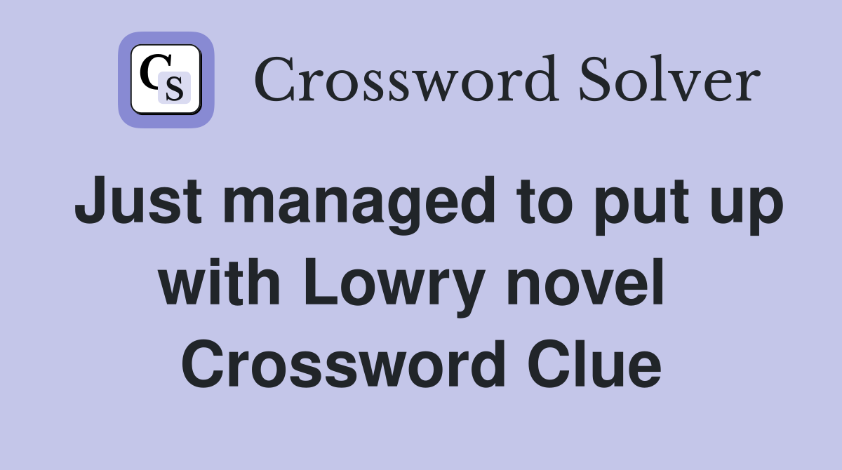 Just managed to put up with Lowry novel  Crossword Clue