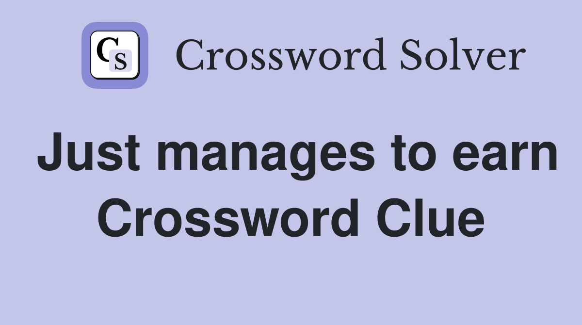 Just manages to earn Crossword Clue