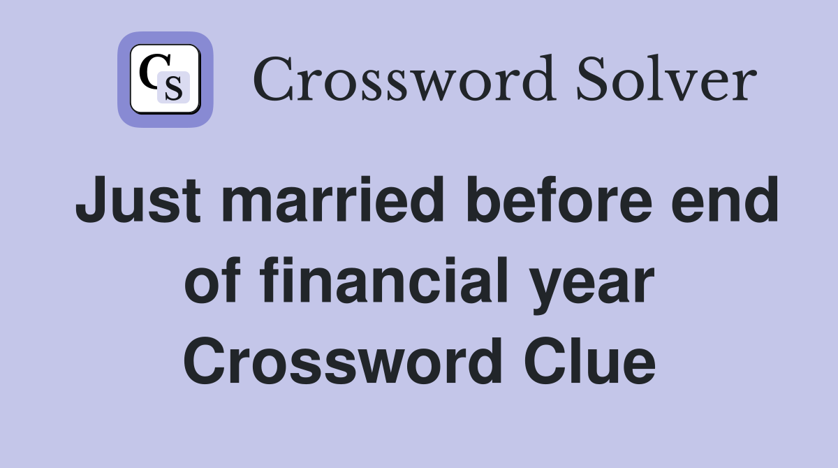 Just married before end of financial year Crossword Clue