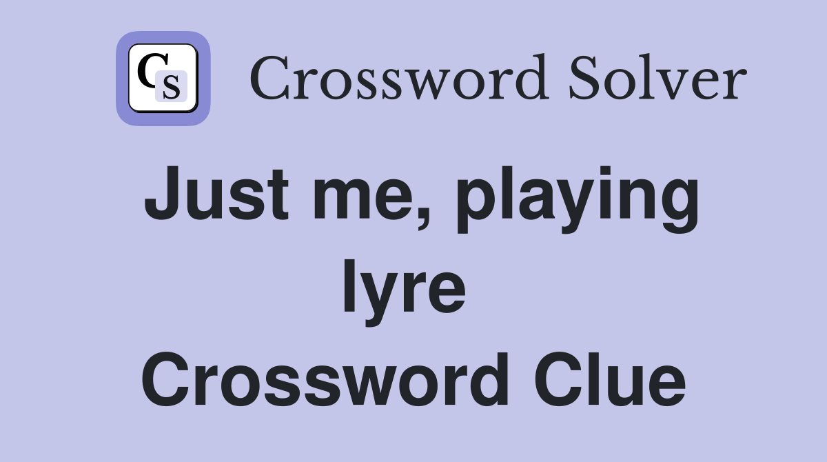 Just me, playing lyre  Crossword Clue