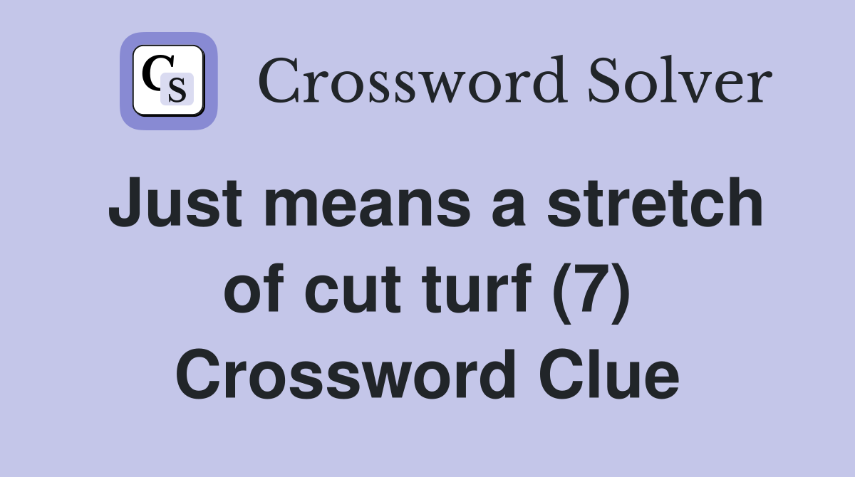 Just means a stretch of cut turf (7) Crossword Clue