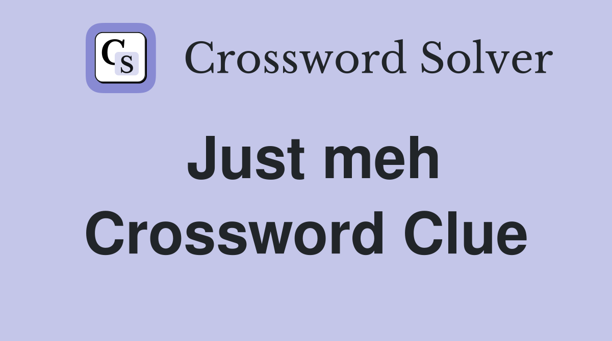 Just meh Crossword Clue