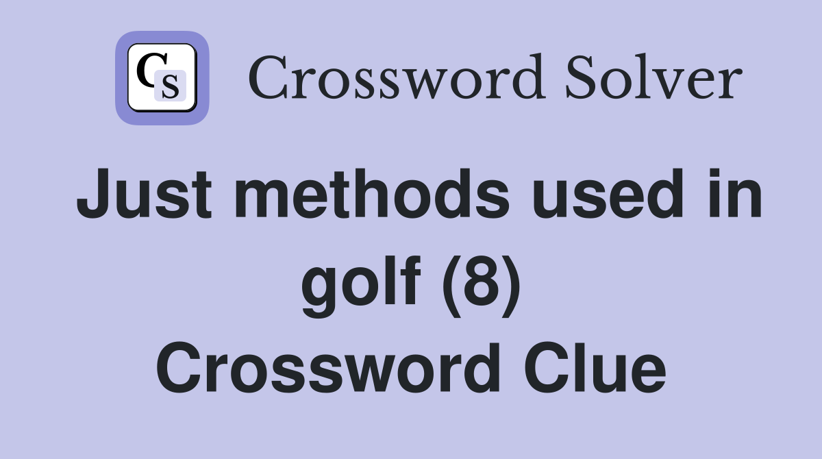 Just methods used in golf (8) Crossword Clue