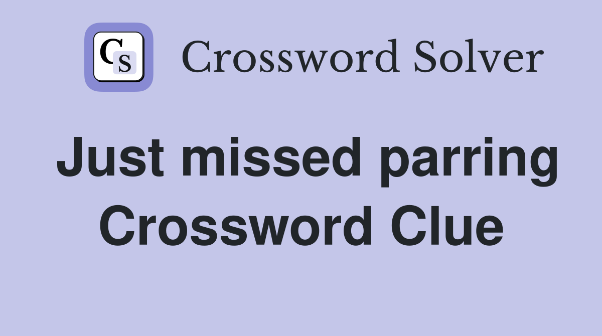 Just missed parring Crossword Clue