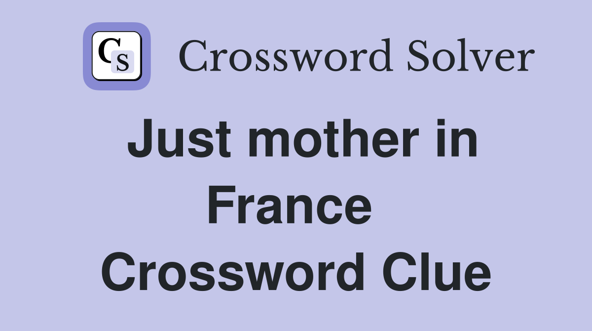 Just mother in France  Crossword Clue