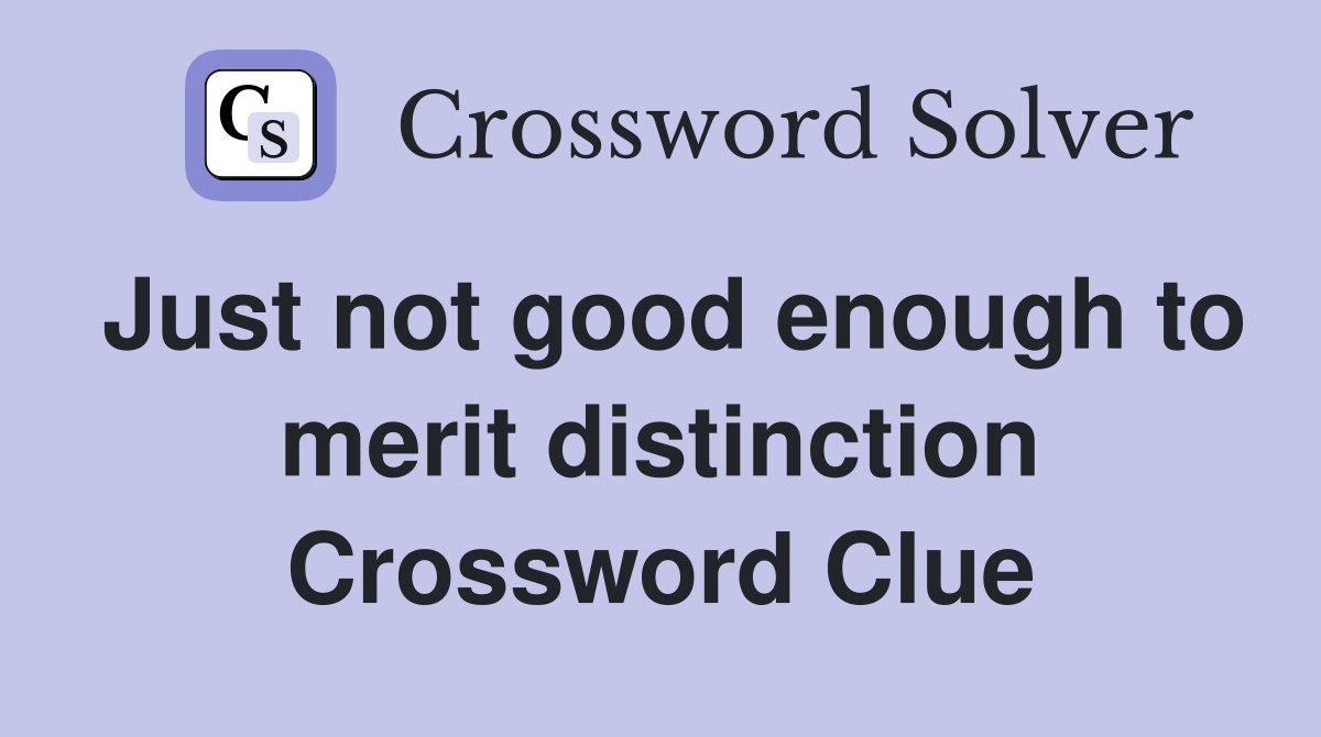 Just not good enough to merit distinction Crossword Clue