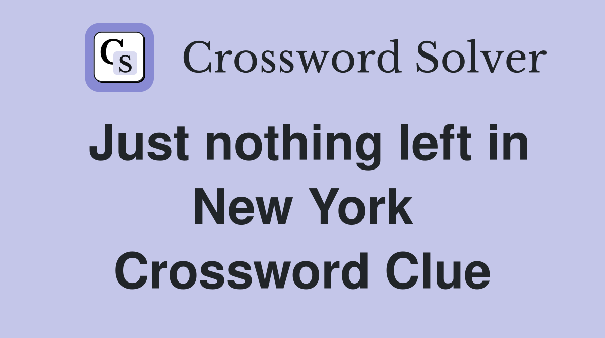 Just nothing left in New York Crossword Clue