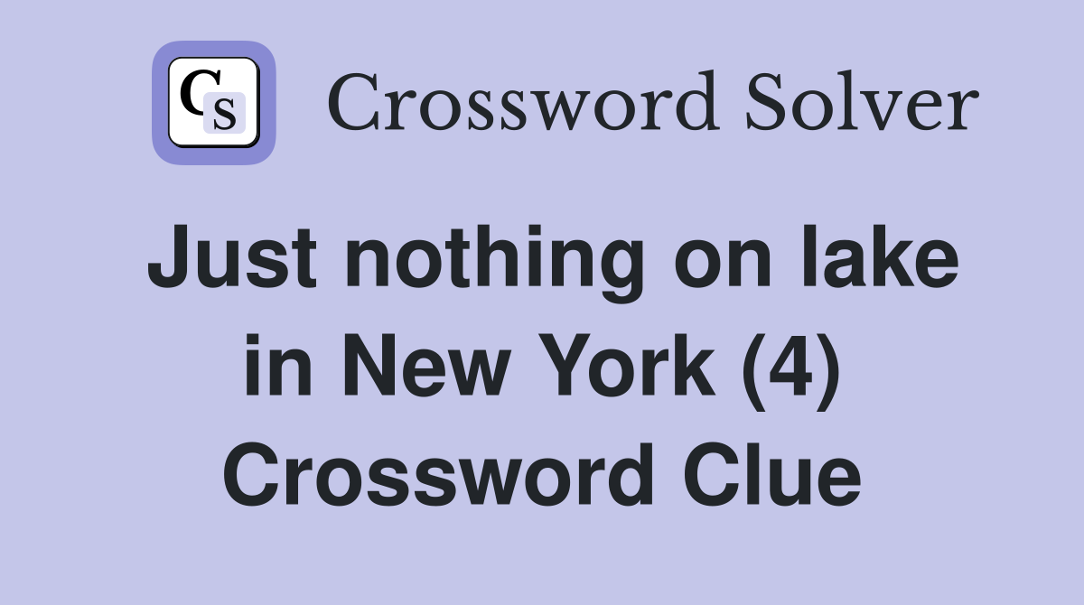 Just nothing on lake in New York (4) Crossword Clue