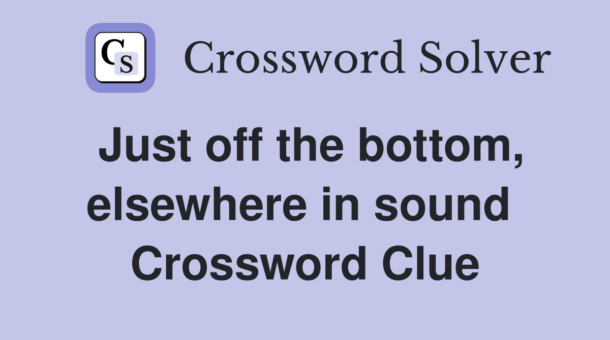 Just off the bottom, elsewhere in sound  Crossword Clue