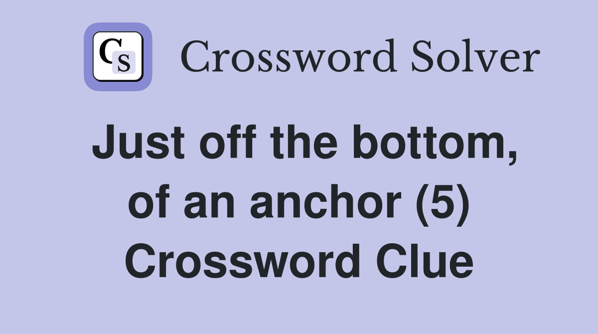 Just off the bottom, of an anchor (5) Crossword Clue