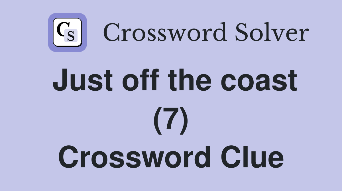 Just off the coast (7) Crossword Clue