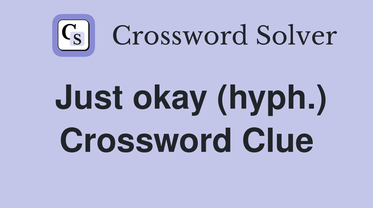 Just okay (hyph.) Crossword Clue