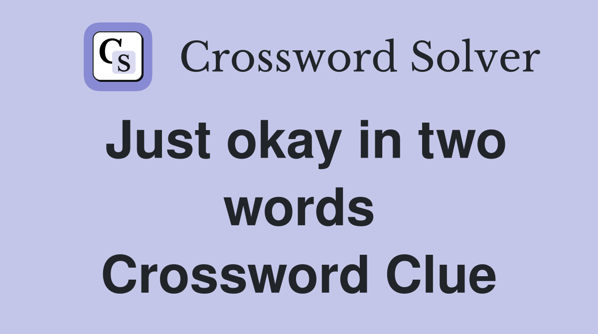 Just okay in two words Crossword Clue