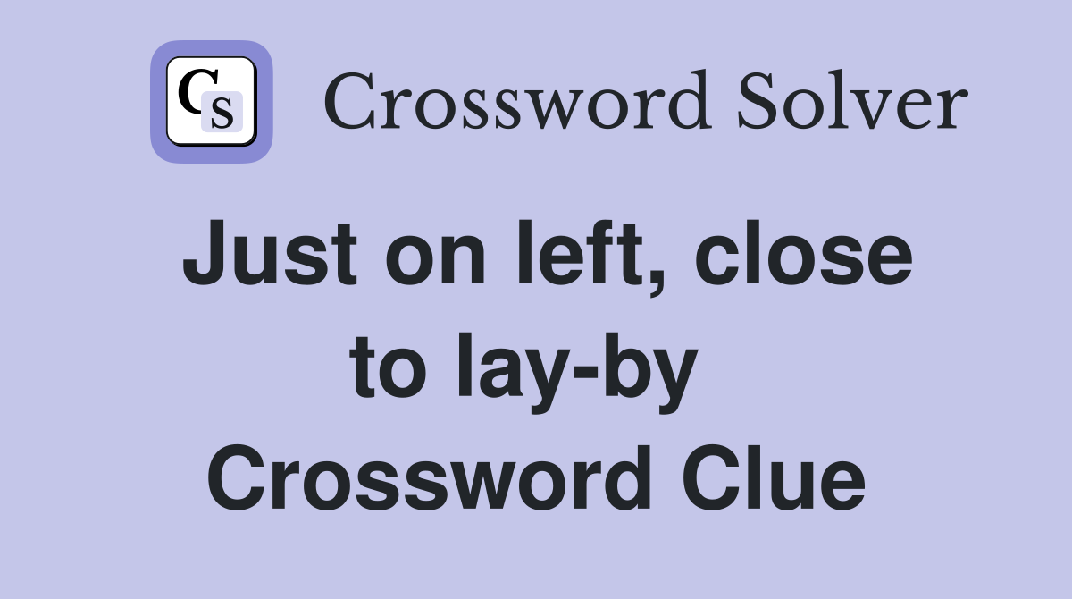 Just on left, close to lay-by  Crossword Clue