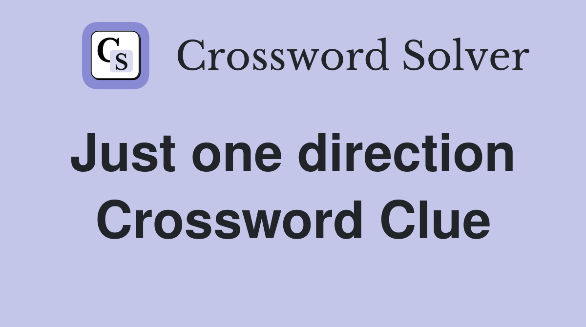 Just one direction  Crossword Clue