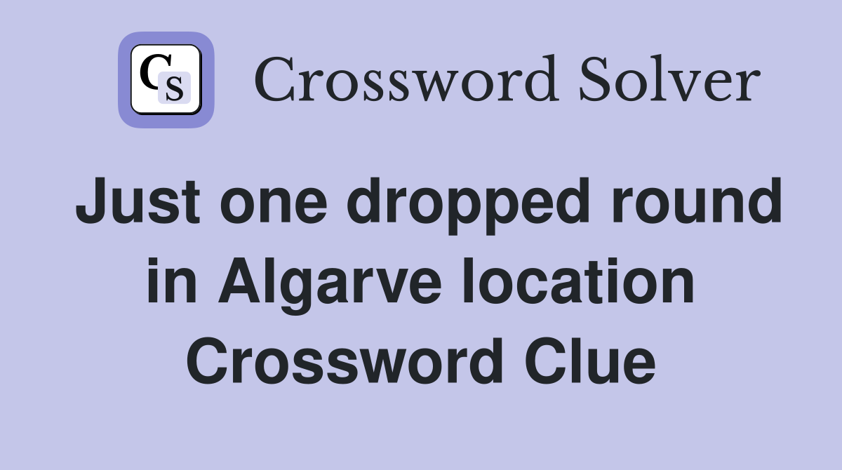 Just one dropped round in Algarve location Crossword Clue