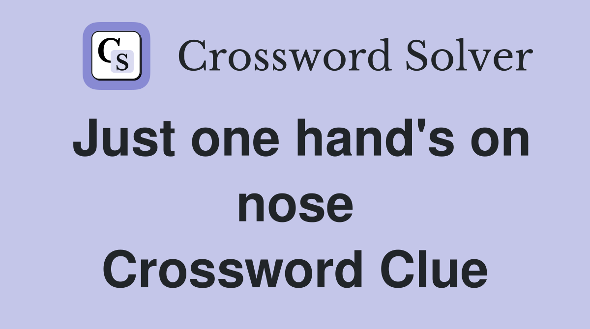 Just one hand's on nose Crossword Clue
