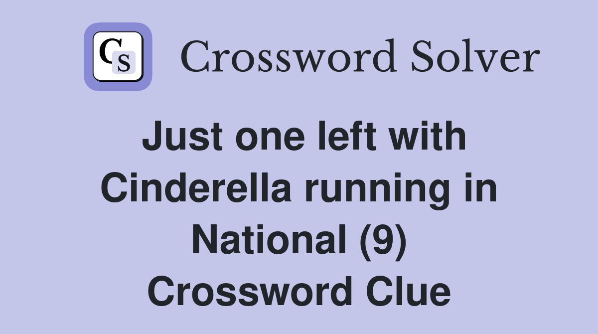 Just one left with Cinderella running in National (9) Crossword Clue