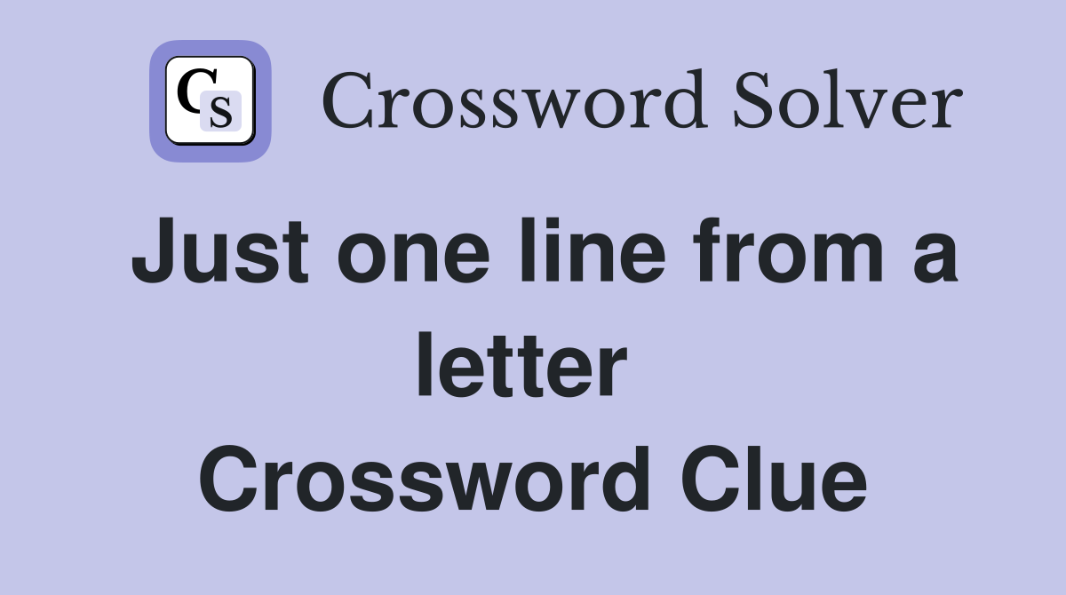 Just one line from a letter  Crossword Clue