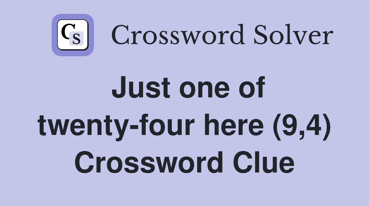 Just one of twenty-four here (9,4) Crossword Clue