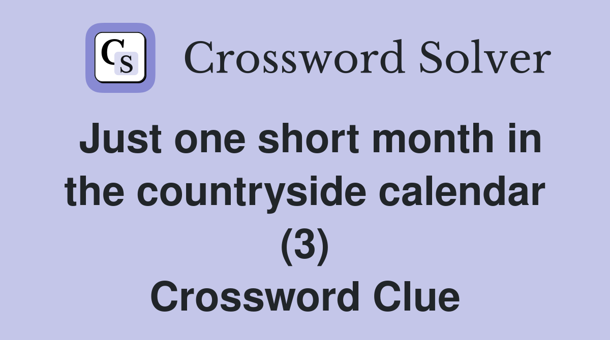 Just one short month in the countryside calendar (3) Crossword Clue