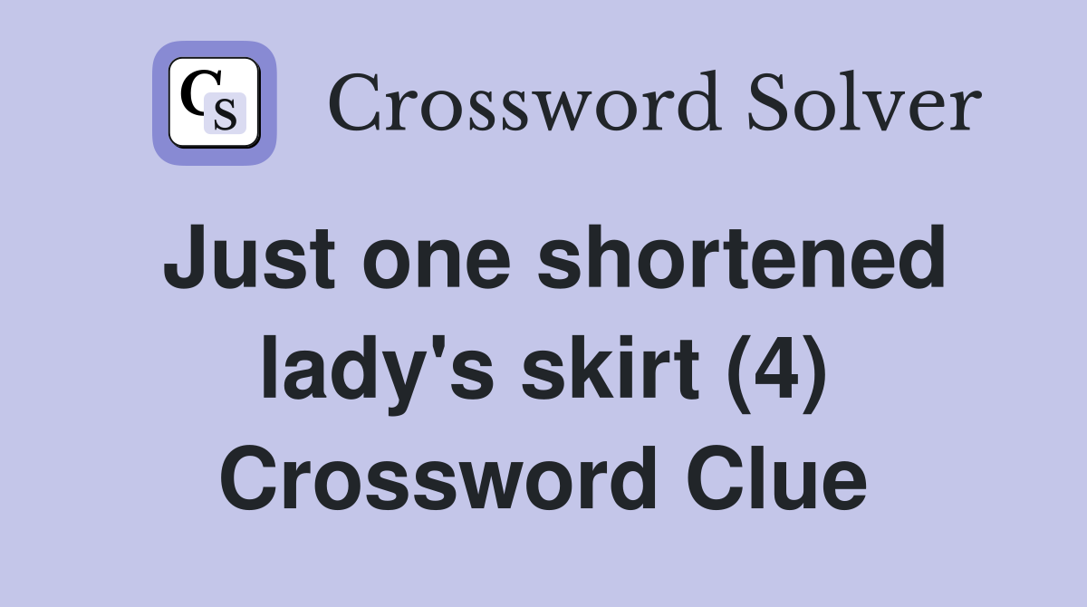 Just one shortened lady's skirt (4) Crossword Clue