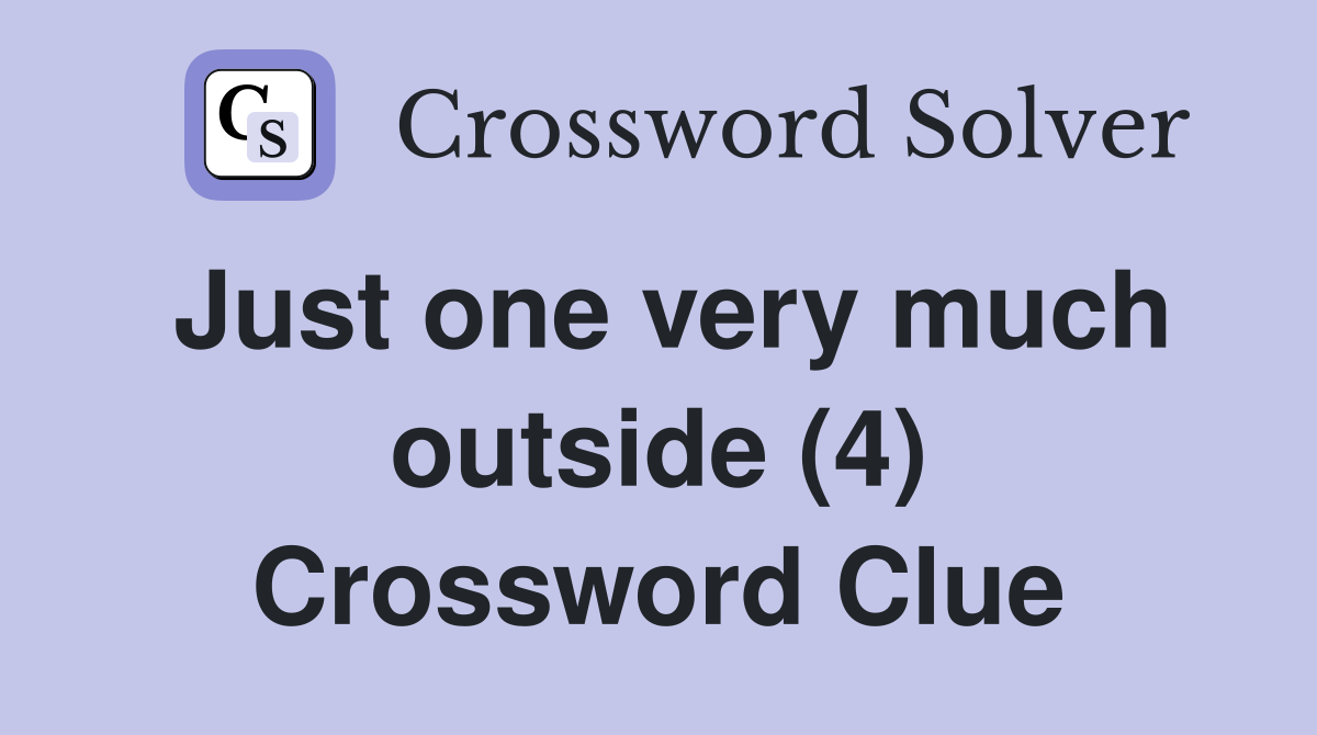 Just one very much outside (4) Crossword Clue