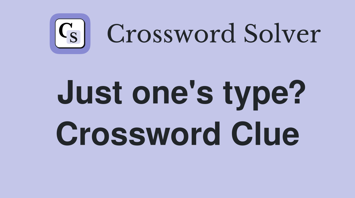 Just one's type? Crossword Clue