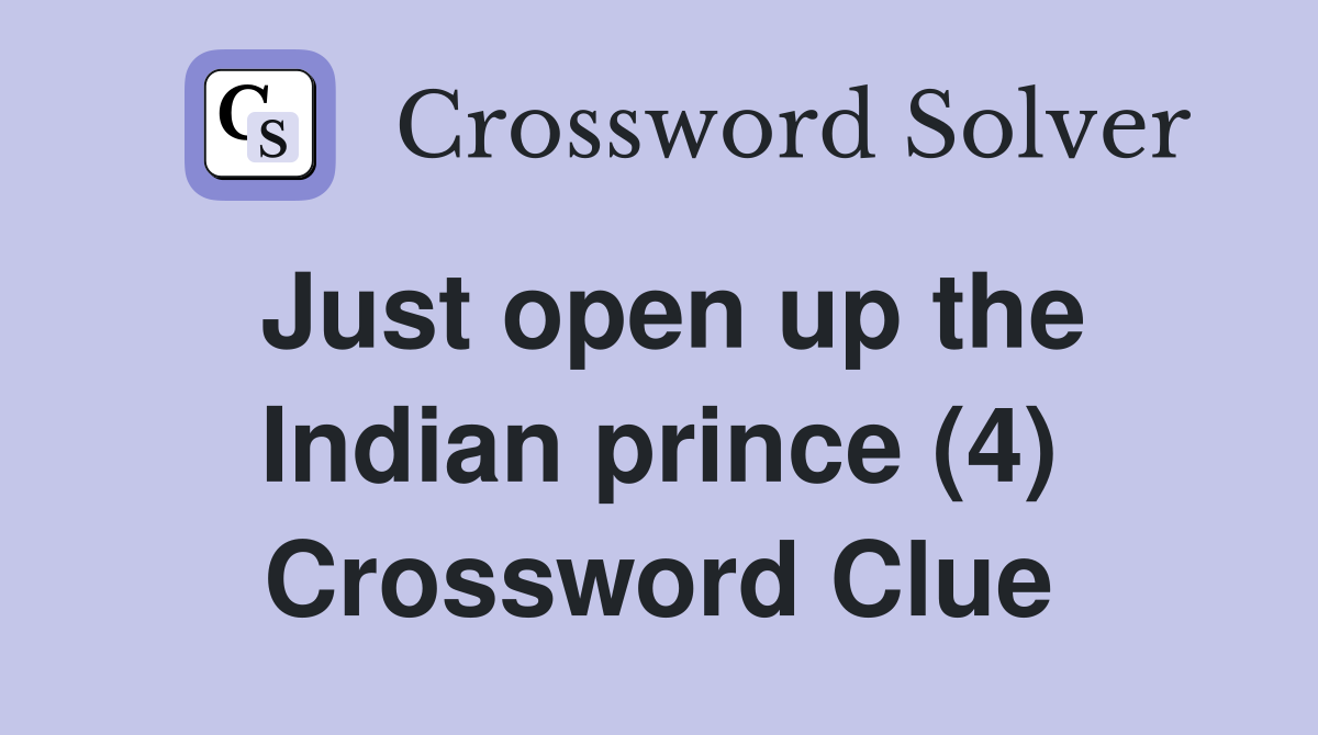 Just open up the Indian prince (4) Crossword Clue