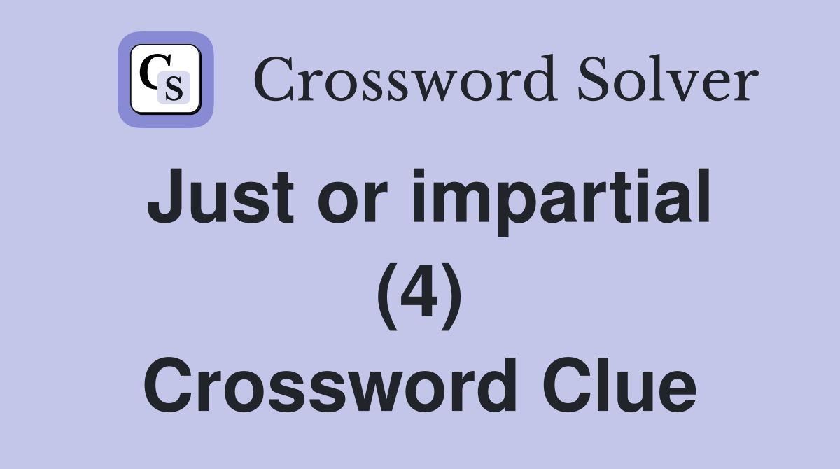 Just or impartial (4) Crossword Clue