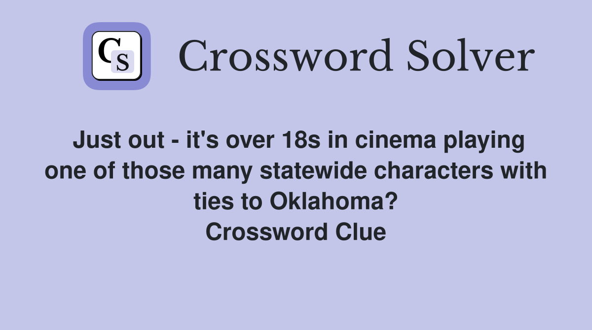 Just out - it's over 18s in cinema playing one of those many statewide characters with ties to Oklahoma? Crossword Clue