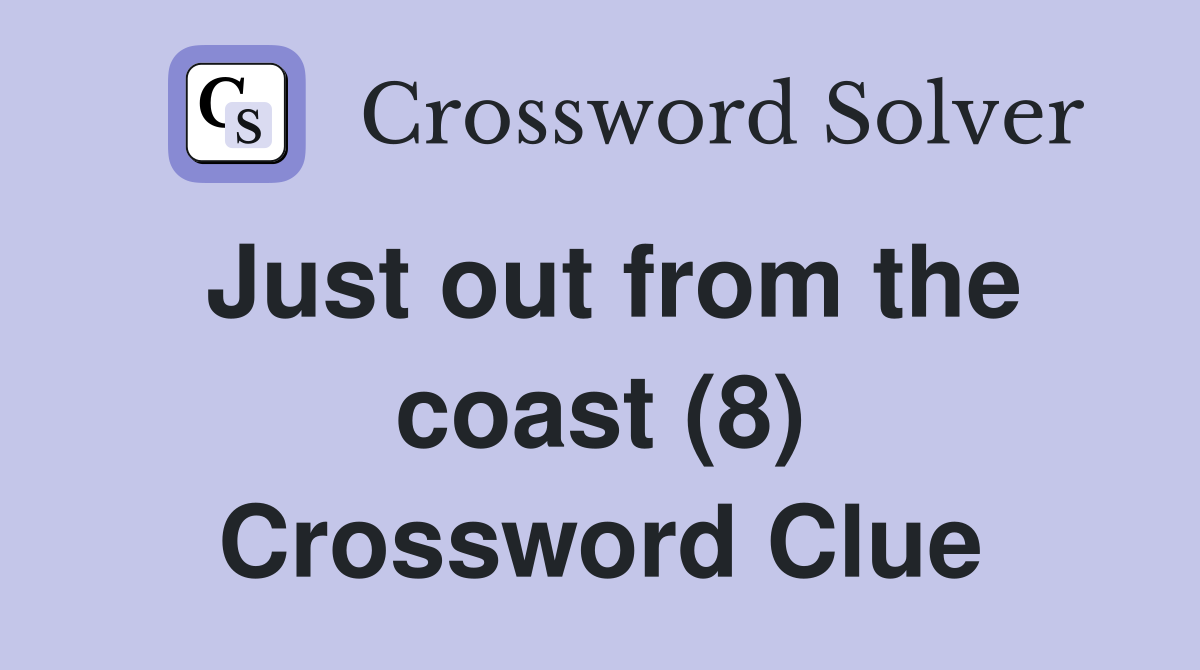 Just out from the coast (8) Crossword Clue