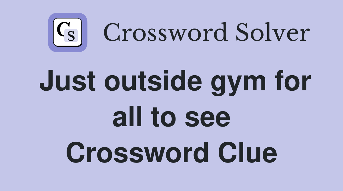Just outside gym for all to see Crossword Clue