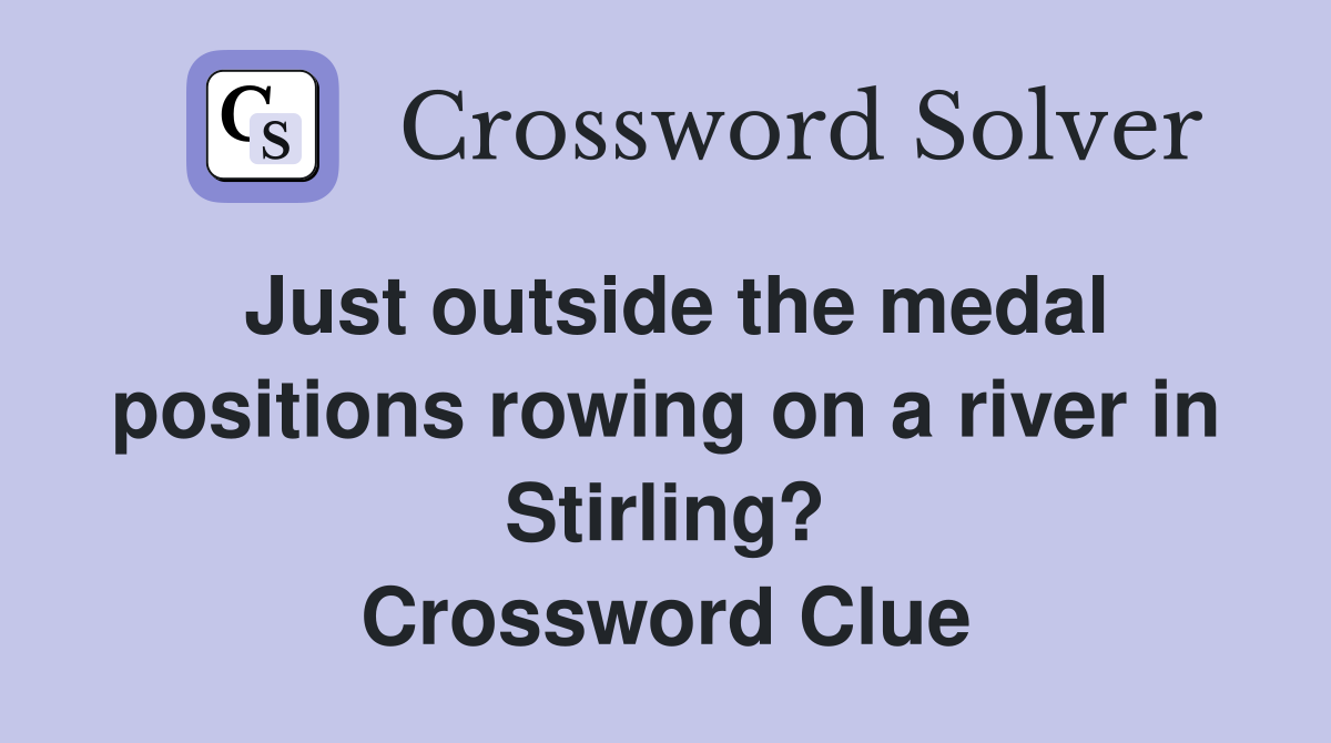 Just outside the medal positions rowing on a river in Stirling? Crossword Clue