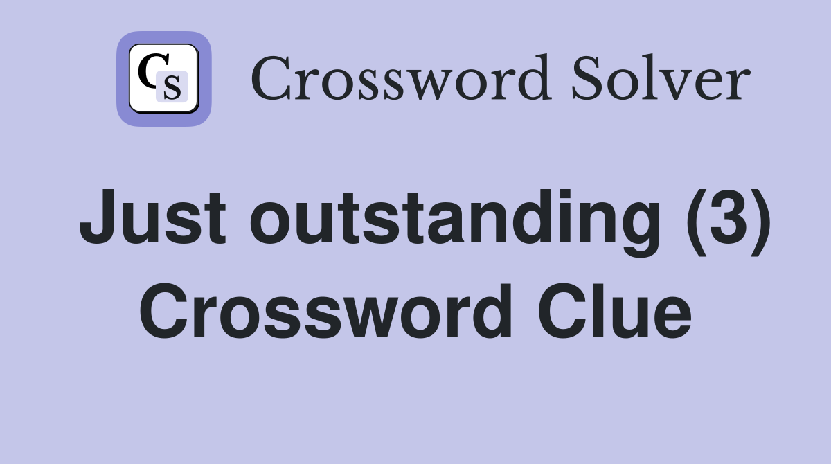 Just outstanding (3) Crossword Clue