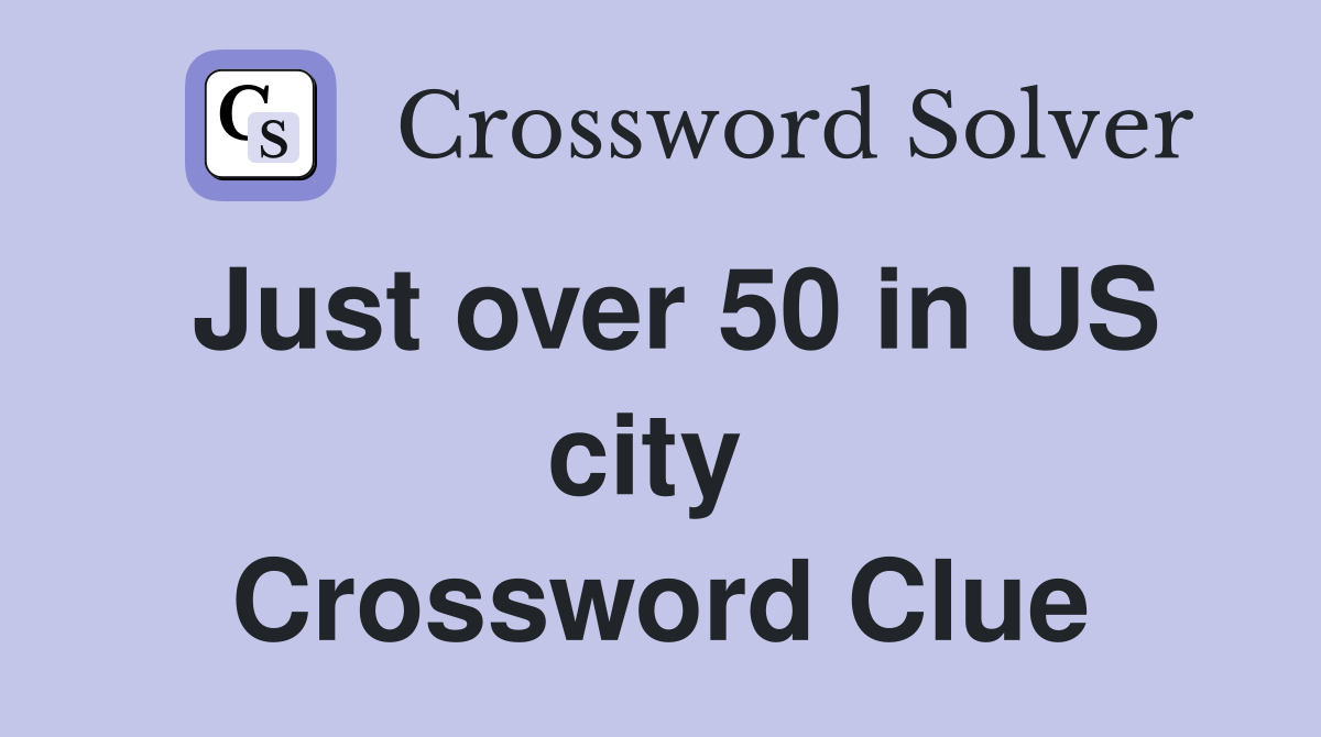 Just over 50 in US city  Crossword Clue