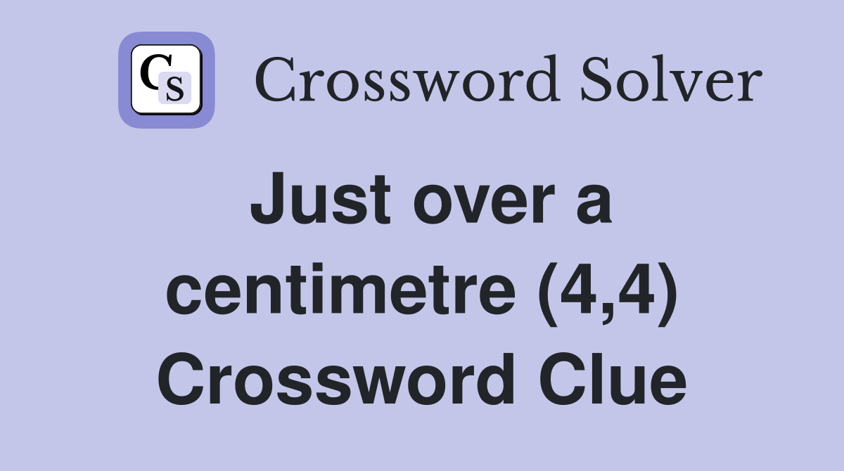 Just over a centimetre (4,4) Crossword Clue