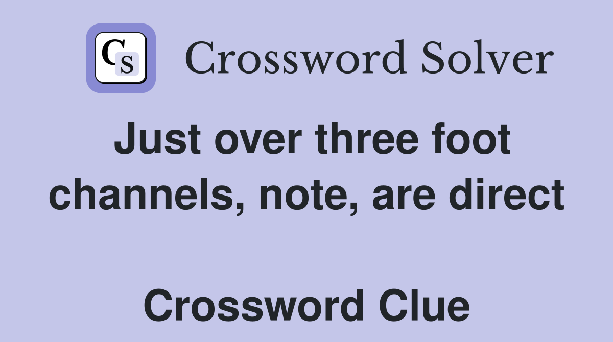 Just over three foot channels, note, are direct  Crossword Clue