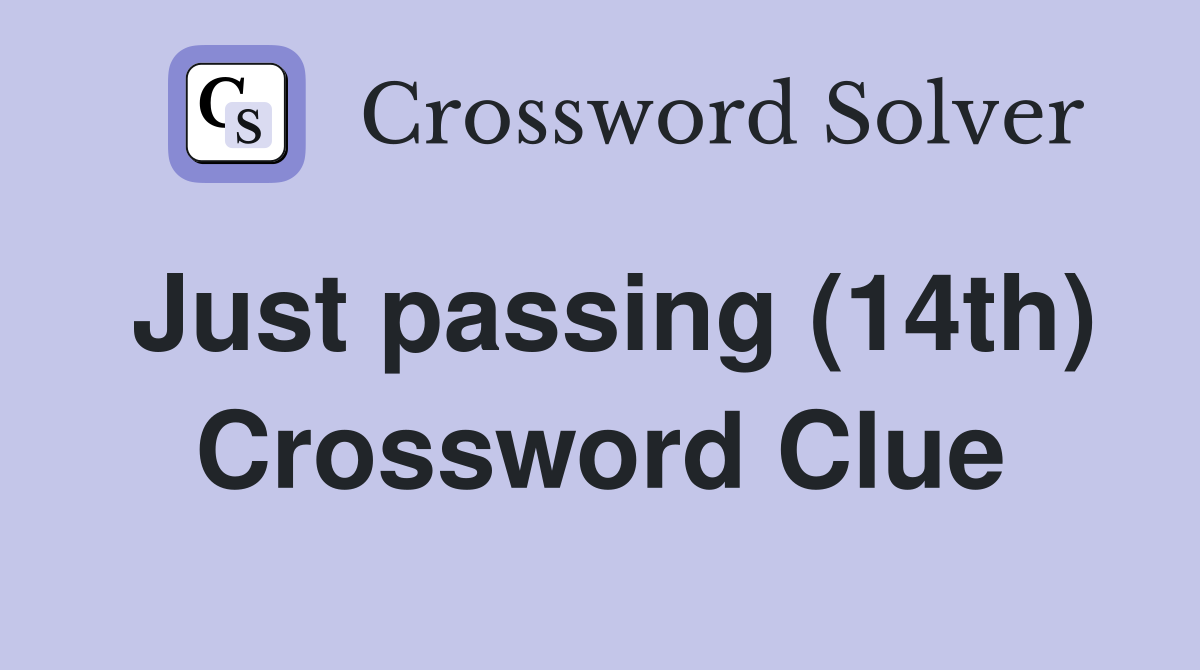 Just passing (14th) Crossword Clue