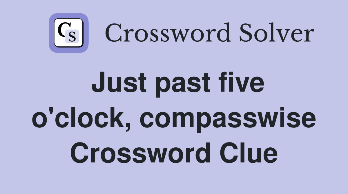 Just past five o'clock, compasswise Crossword Clue