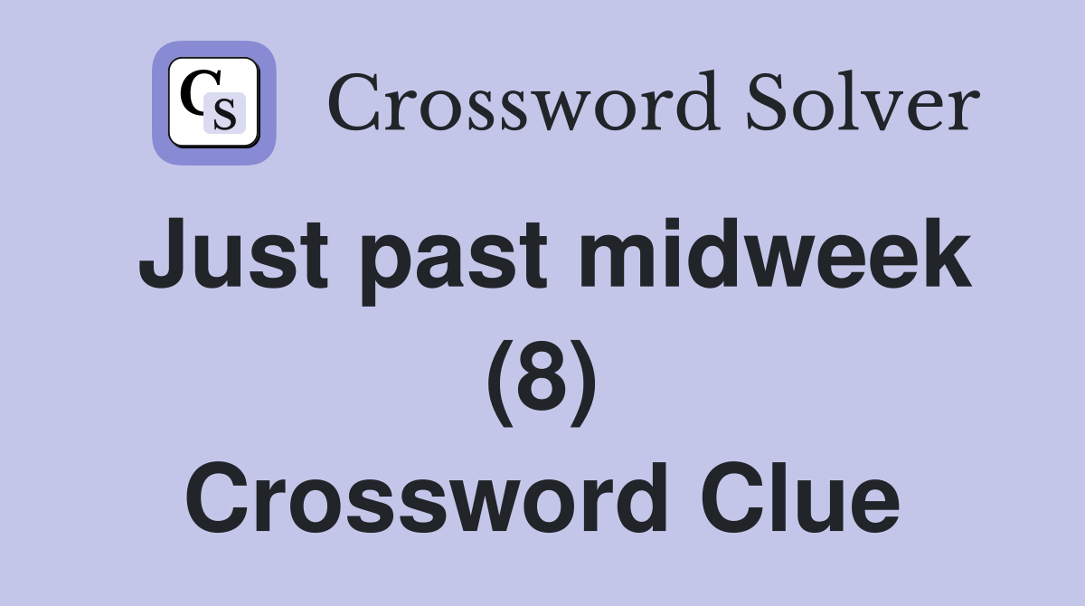 Just past midweek (8) Crossword Clue