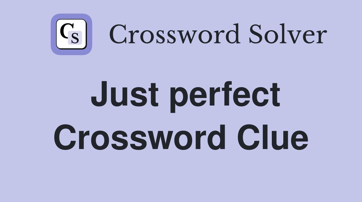 Just perfect Crossword Clue
