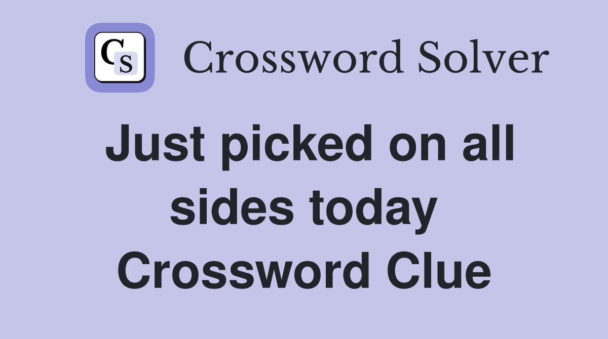 Just picked on all sides today Crossword Clue