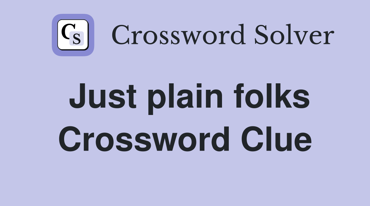 Just plain folks Crossword Clue