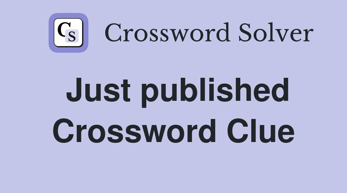 Just published Crossword Clue