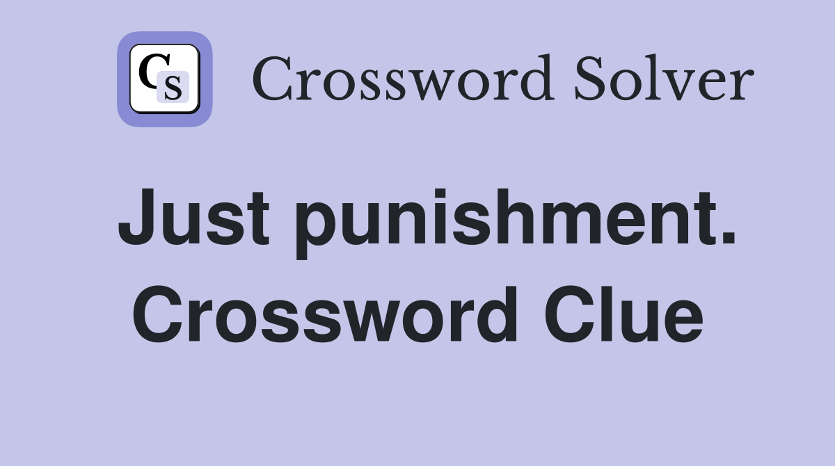 Just punishment. Crossword Clue
