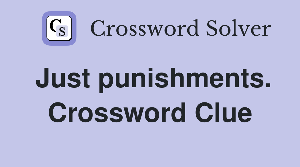 Just punishments. Crossword Clue