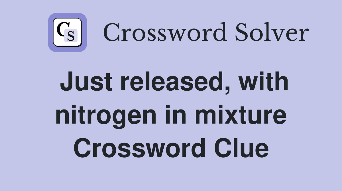 Just released, with nitrogen in mixture Crossword Clue