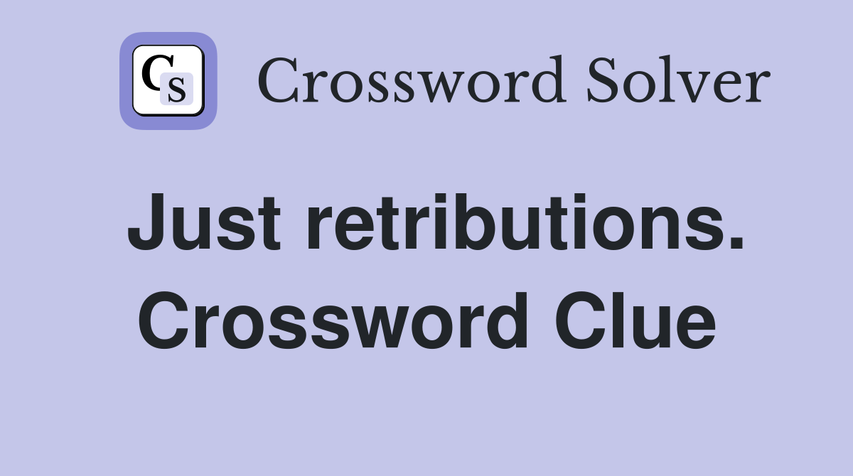 Just retributions. Crossword Clue