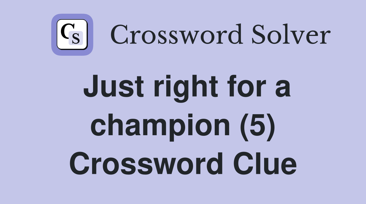 Just right for a champion (5) Crossword Clue